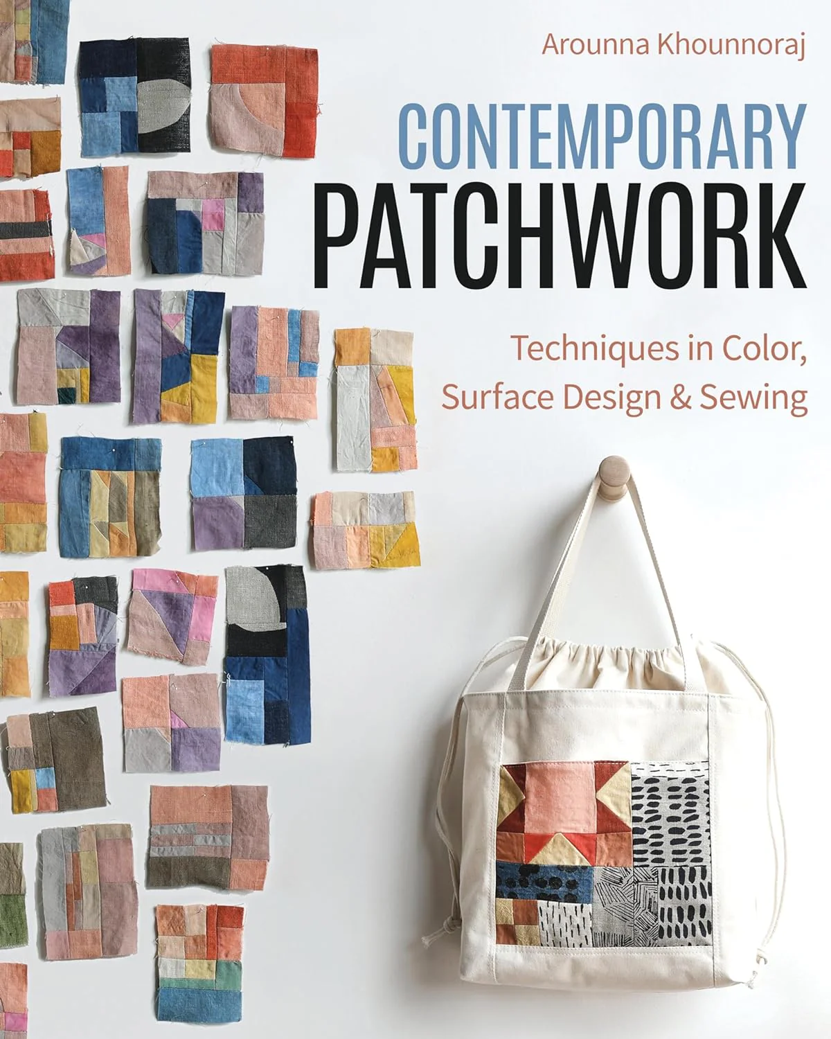 Contemporary Patchwork: Techniques in Colour, Surface Design & Sewing